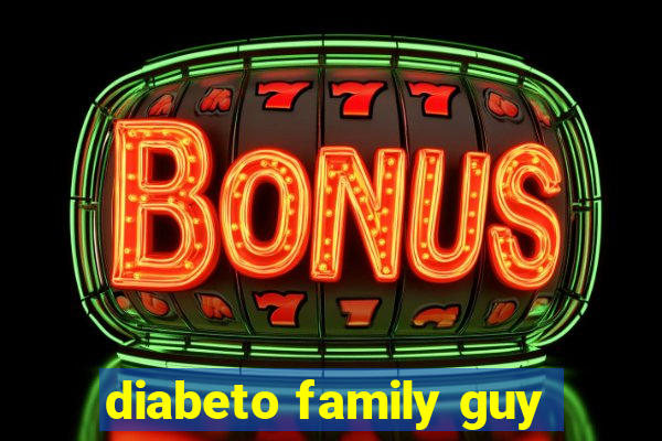 diabeto family guy